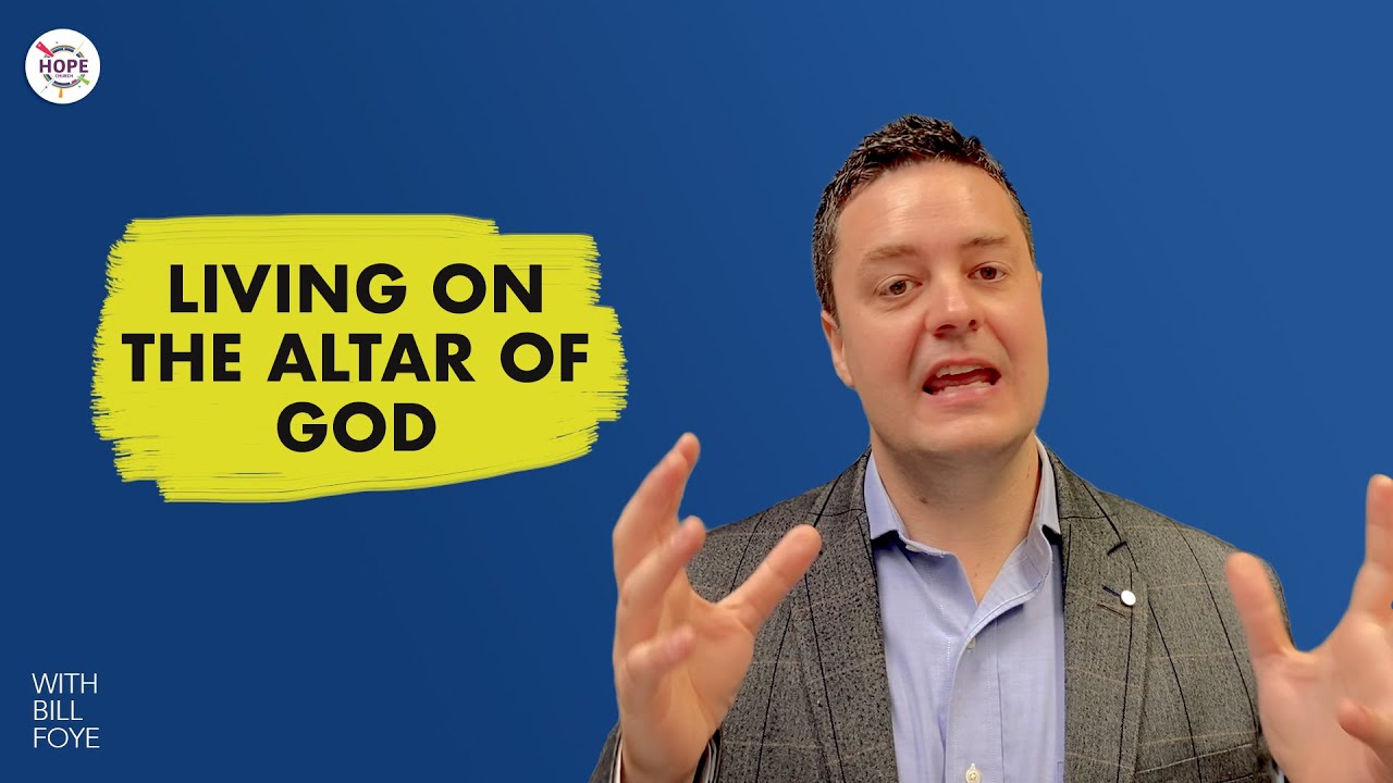 Living on the altar of God | Bill Foye