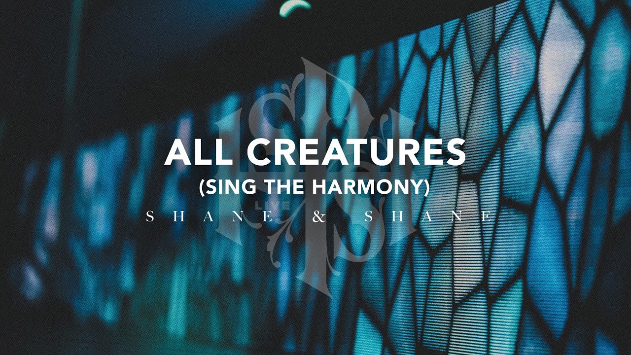 All Creatures (Sing the Harmony) [Live] | Shane & Shane
