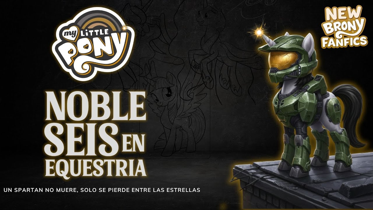 Mlp Fanfic | Noble Seis en Equestria (Capitulo 11)
