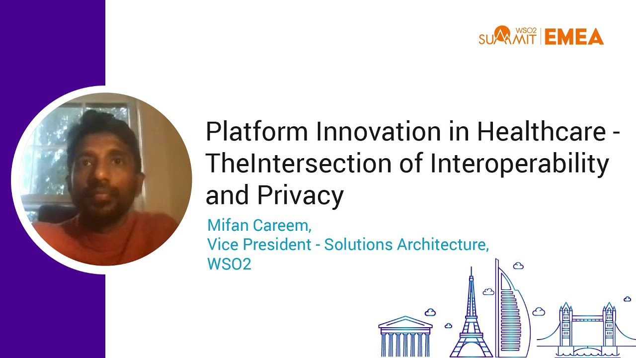 Platform Innovation in Healthcare - Interoperability and Privacy, WSO2 Summit 2021 - EMEA