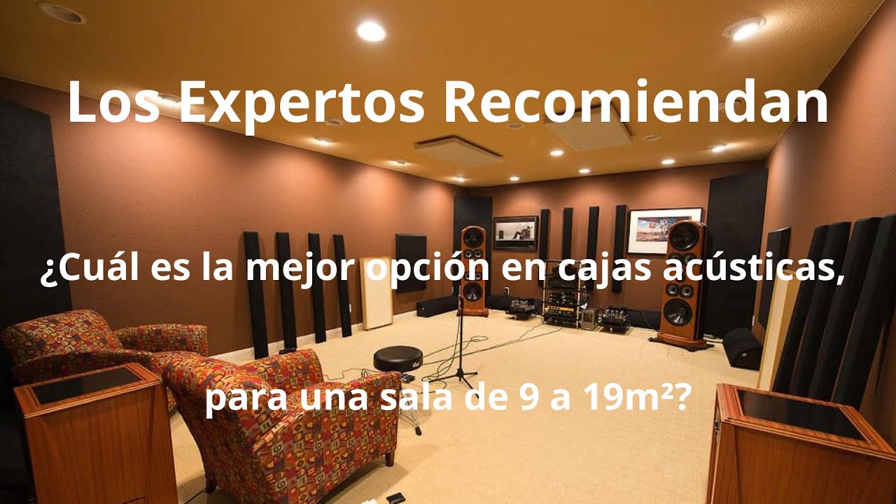 Cuales son las mejores cajas acústicas para una sala dedicada de 9 a 19 m2 altavoces.