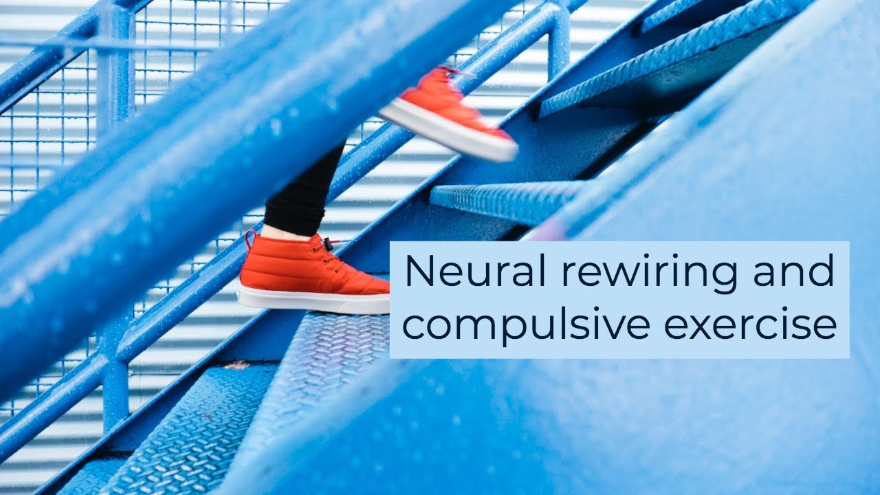 Neural rewiring compulsive exercise