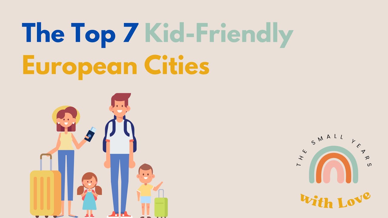 Top 7 Kid Friendly European Cities for Family Vacations!