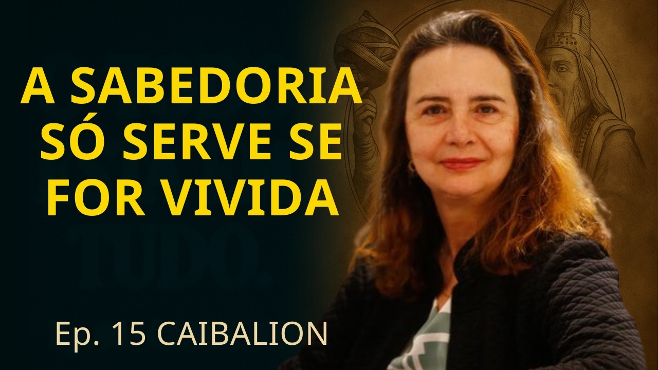 Caibalion – Ep. 15 | A Sabedoria Hermética na Vida Prática • Reflexão final com Lúcia Helena Galvão