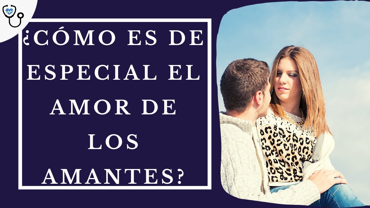 Cómo es de especial el amor de los  amantes ?