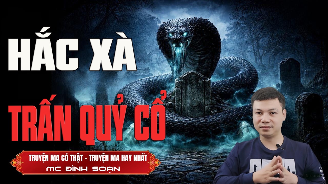 HẮC XÀ TRẤN QUỶ CỔ - truyện ma mới nhất 2026 truyện ma tâm linh MC ĐÌNH SOẠN kể lại...
