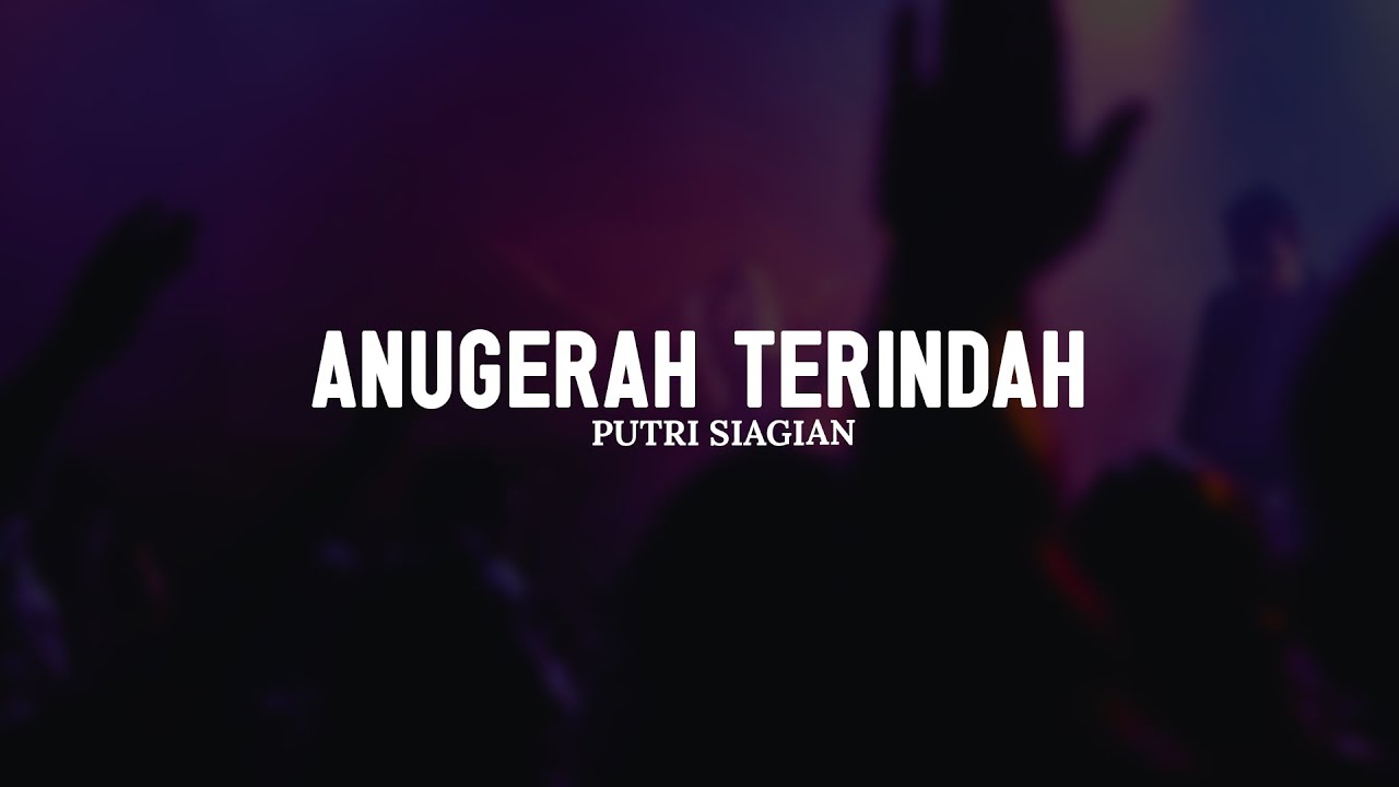 Anugerah Terindah - Putri Siagian (Lirik) || Lagu Rohani Kristen Memberikan Kelegaan Terbaik 2025
