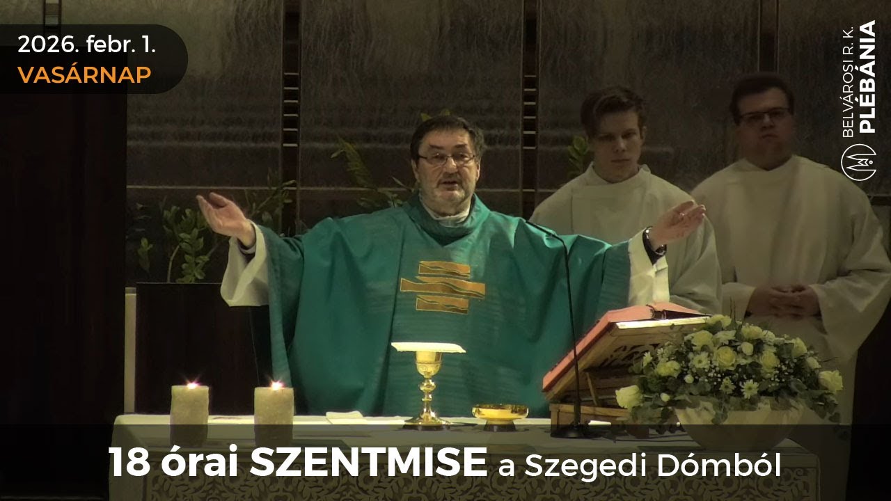 2026. február 1., vasárnap - 18 órai SZENTMISE a Szegedi Dómból