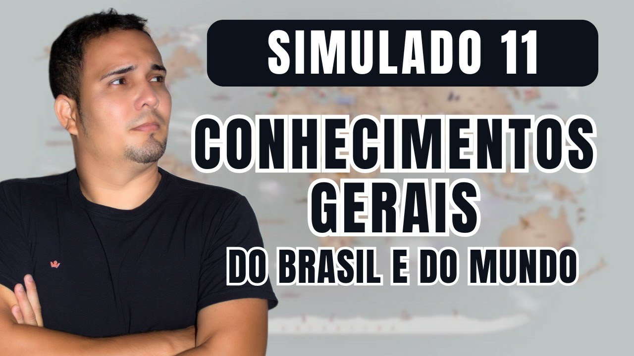 Simulado 11 - Conhecimentos Gerais do Brasil e do Mundo - Questões de concursos