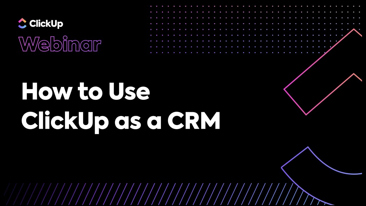 How to Use ClickUp as a CRM (Webinar)