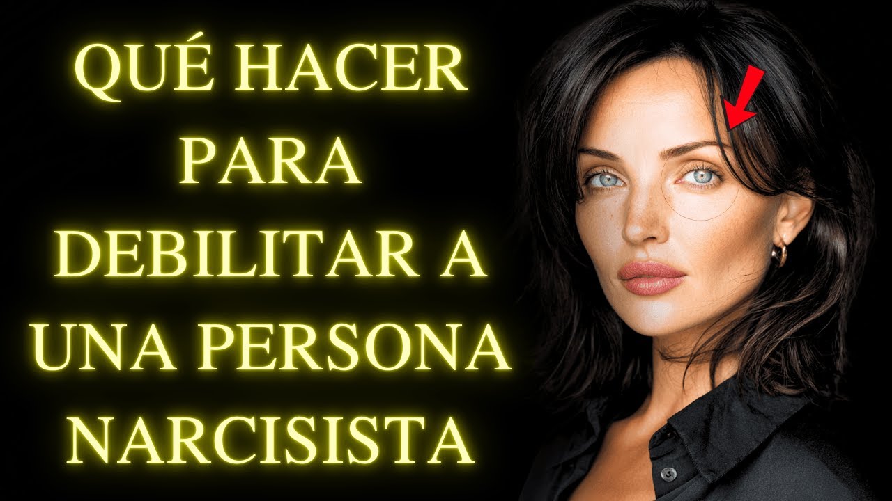 Qué Hacer Para Debilitar a una Persona Narcisista?