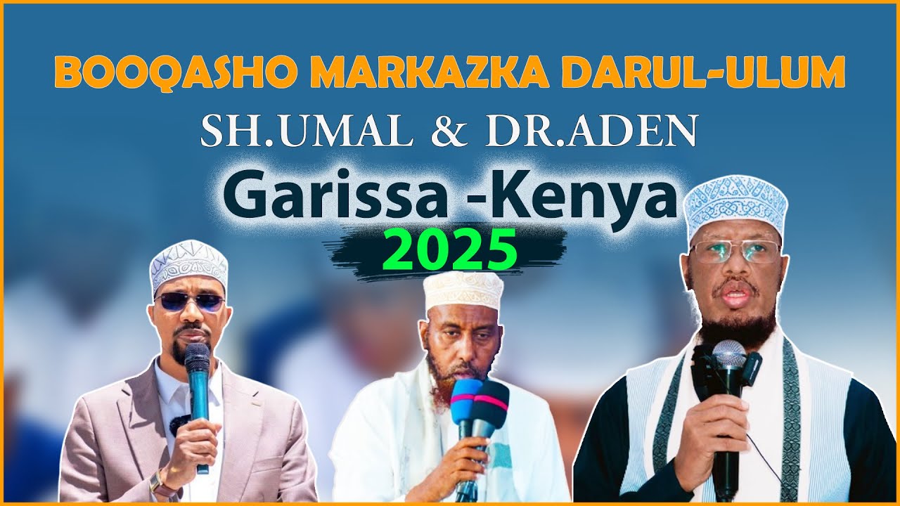 SH MAXAMED UMAL IYO DR.ADEN BOOQASHADI AY KU YIIMADEN MARKAZKA DARUL ULUM || GARISSA-KENYA 