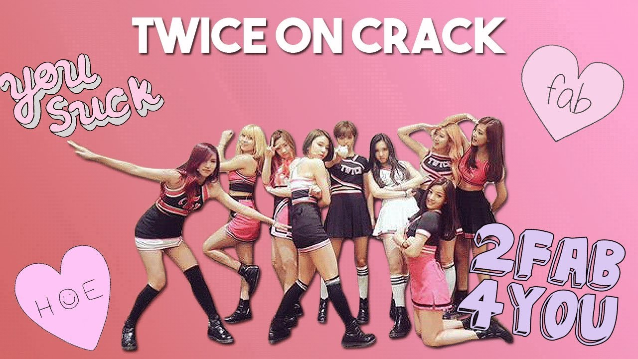TWICE ON CRACK (original | re-up)