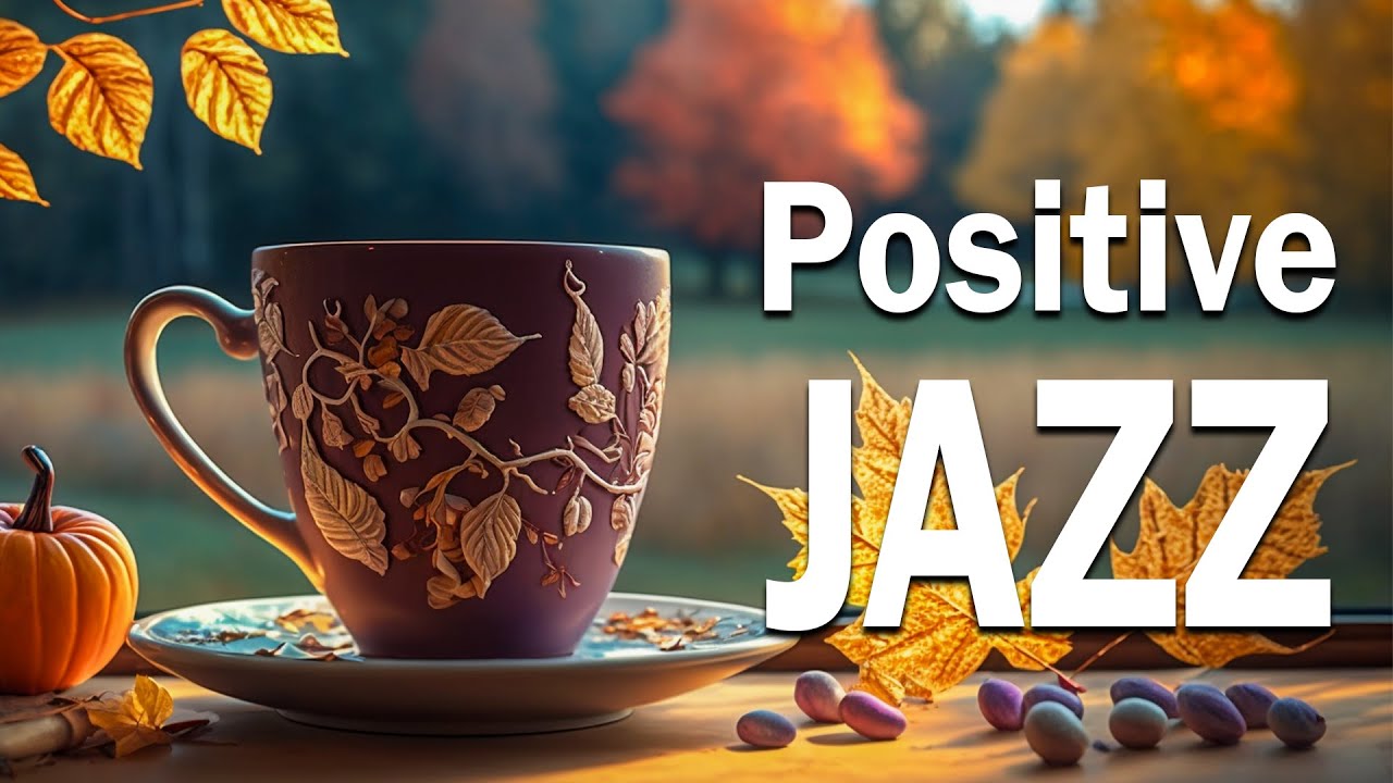 Positive Morning Jazz - Ethereal Coffee Jazz and Delicate Autumn Bossa Nova Music for Upbeat Mood