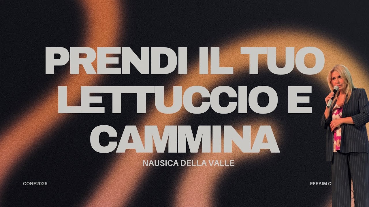 Prendi il Tuo Lettuccio e Cammina | Ev. Nausica Della Valle | 10/05/2025