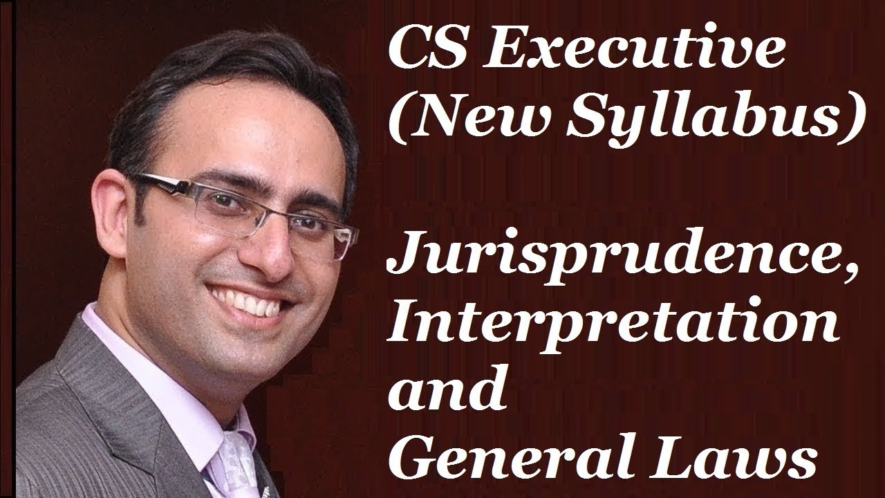 CS Executive NEW SYLLABUS-Jurisprudence, Interpretation and General Laws