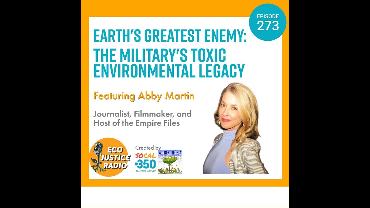 Earth's Greatest Enemy: The U.S. Military's Toxic Environmental Legacy with Abby Martin