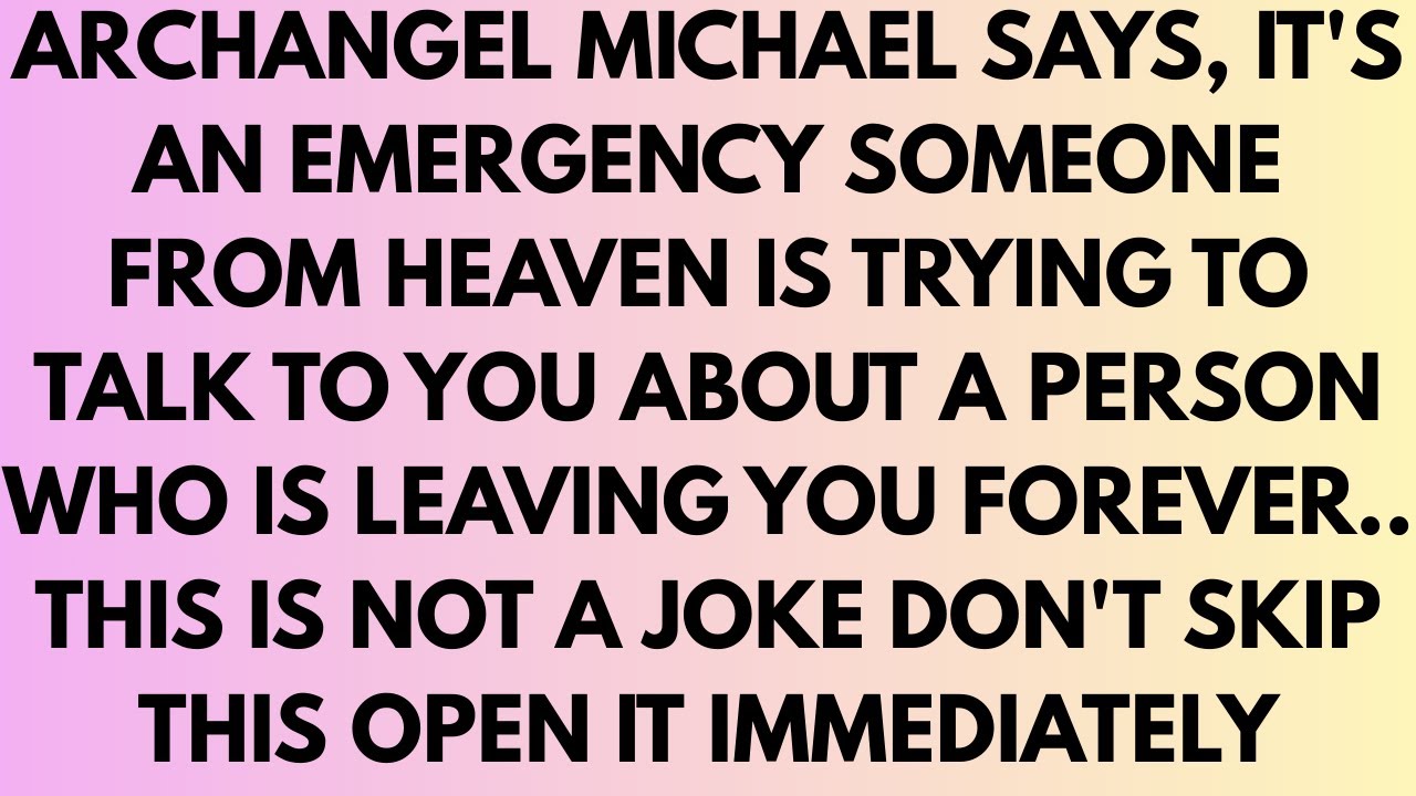 🧾Archangel Michael says, It's an Emergency Someone from heaven is trying to talk to you about a