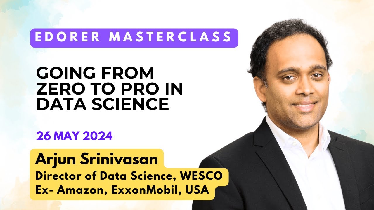 Going from Zero to Pro in Data Science | Arjun Srinivasan, WESCO, USA | Edorer Masterclass 26 May