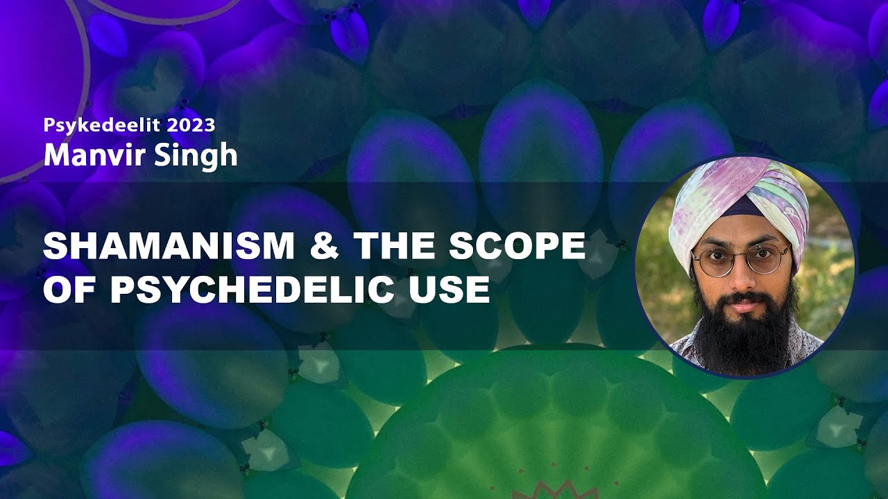 Shamanism & the scope of psychedelic use – Manvir Singh