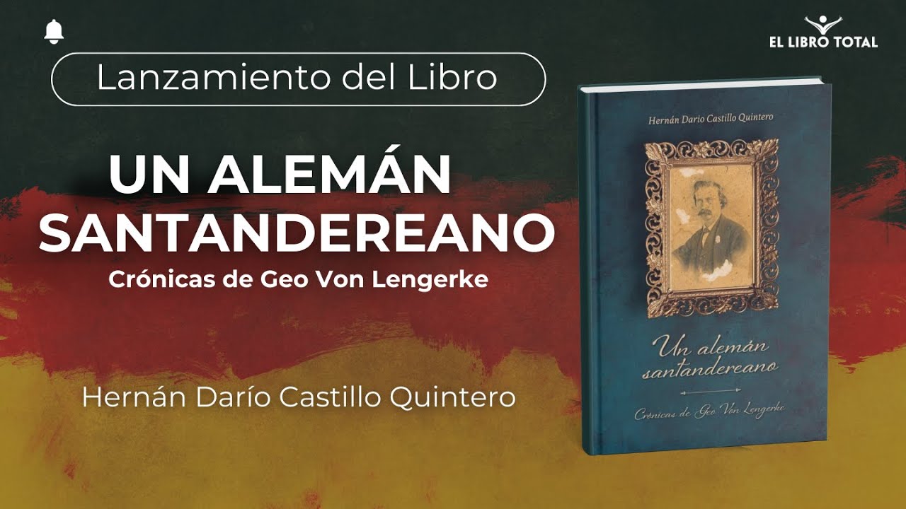 Un Alemán Santandereano, Crónicas de Geo Von Lengerke - Hernán Darío Castillo Quintero.