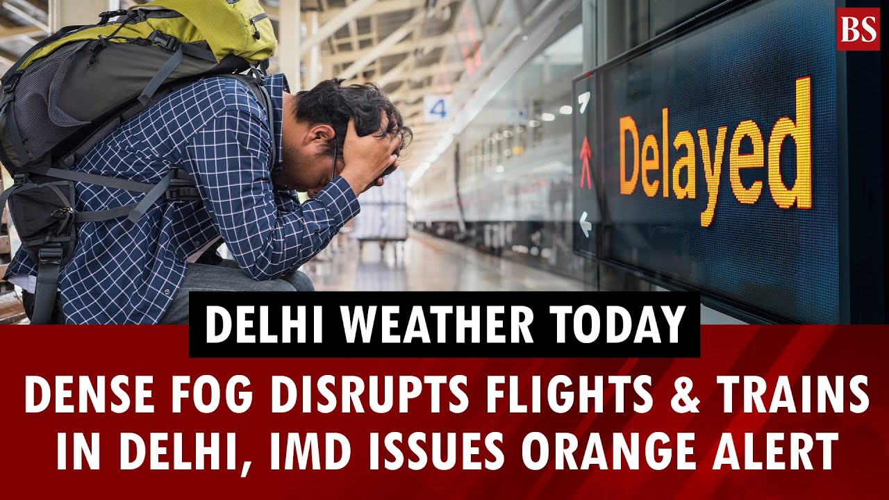 Delhi weather today: Dense fog disrupts flights and trains in Delhi, IMD issues orange alert