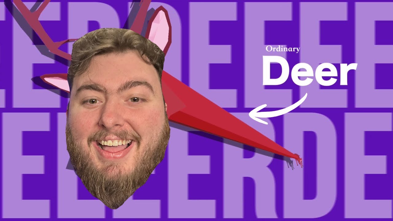 I AM A DEEEEEEEEEEEEER!!