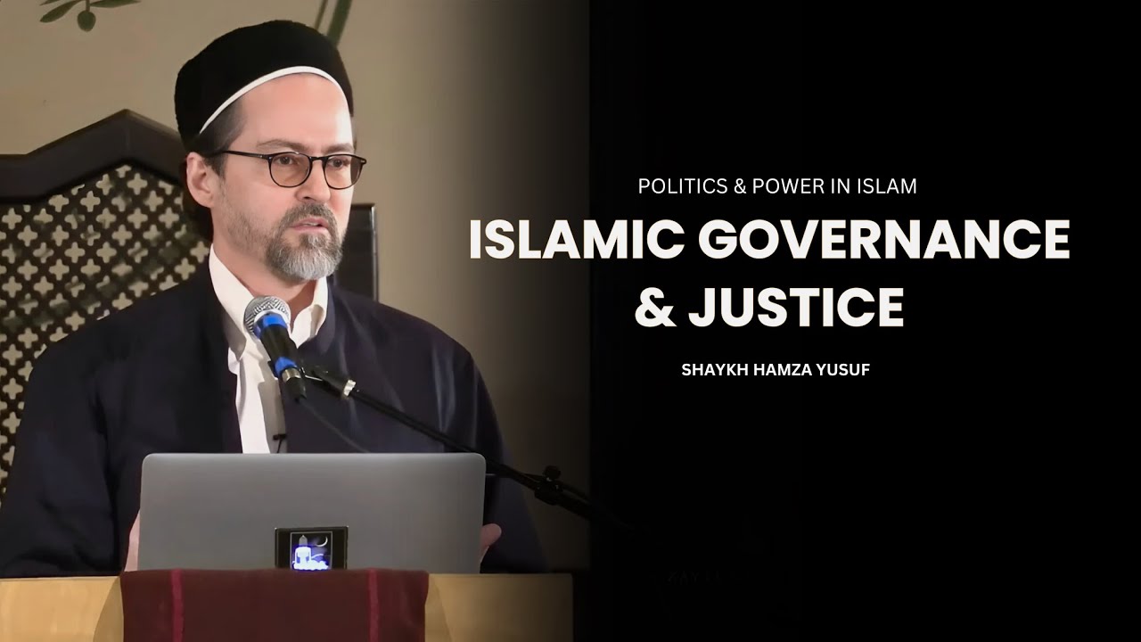 Islamic Governance Explained: Shaykh Hamza Yusuf on Justice & Authority