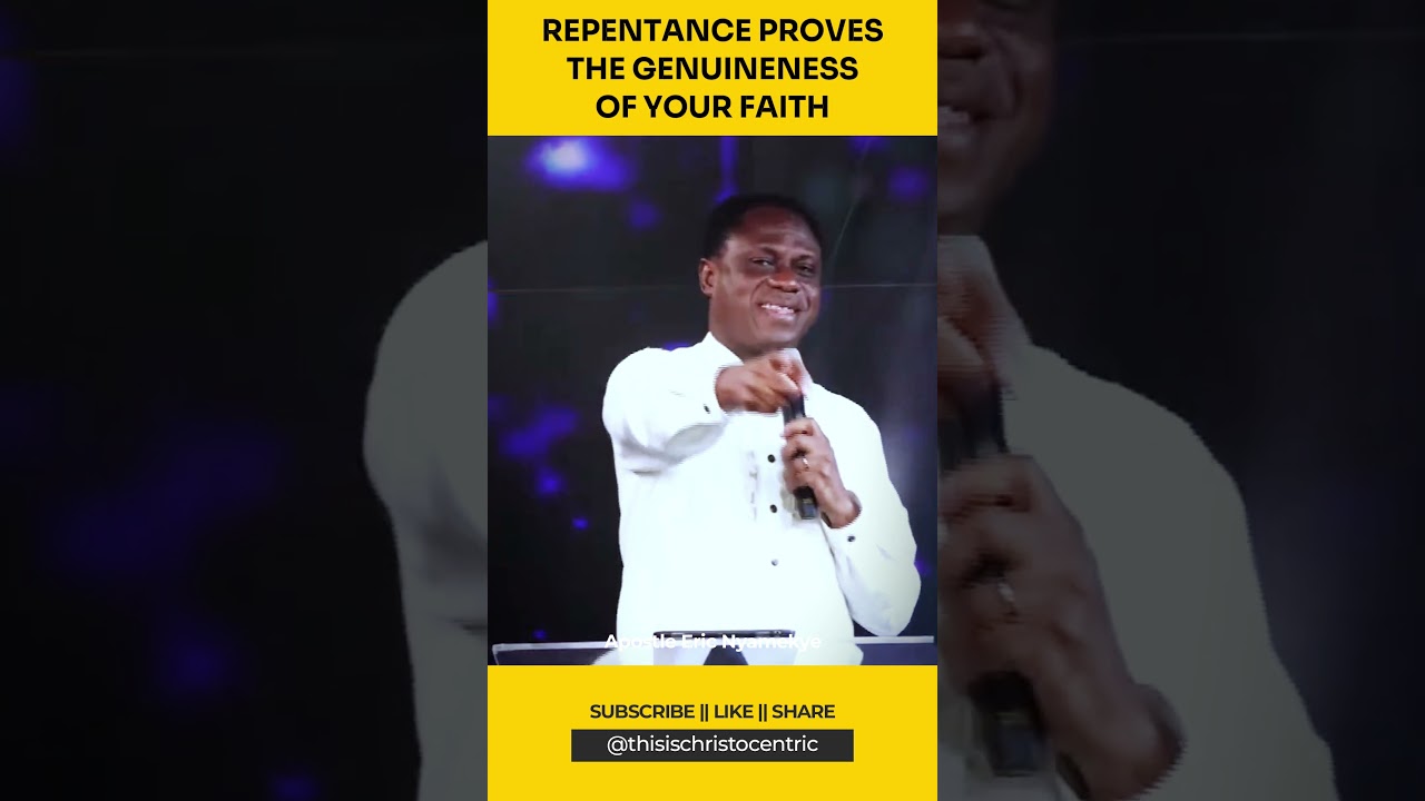 REPENTANCE PROVES THE GENUINENESS OF YOUR FAITH - Apostle Eric Nyamekye