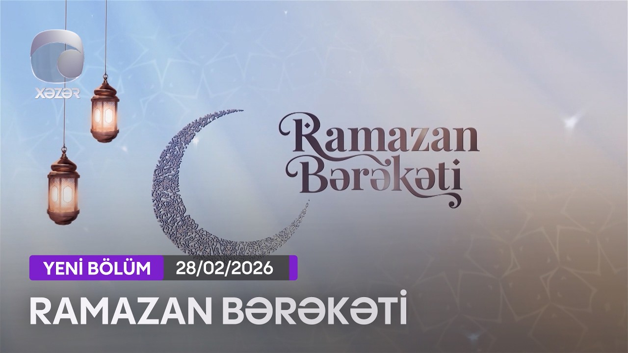 Ramazan Bərəkəti - 28.02.2026