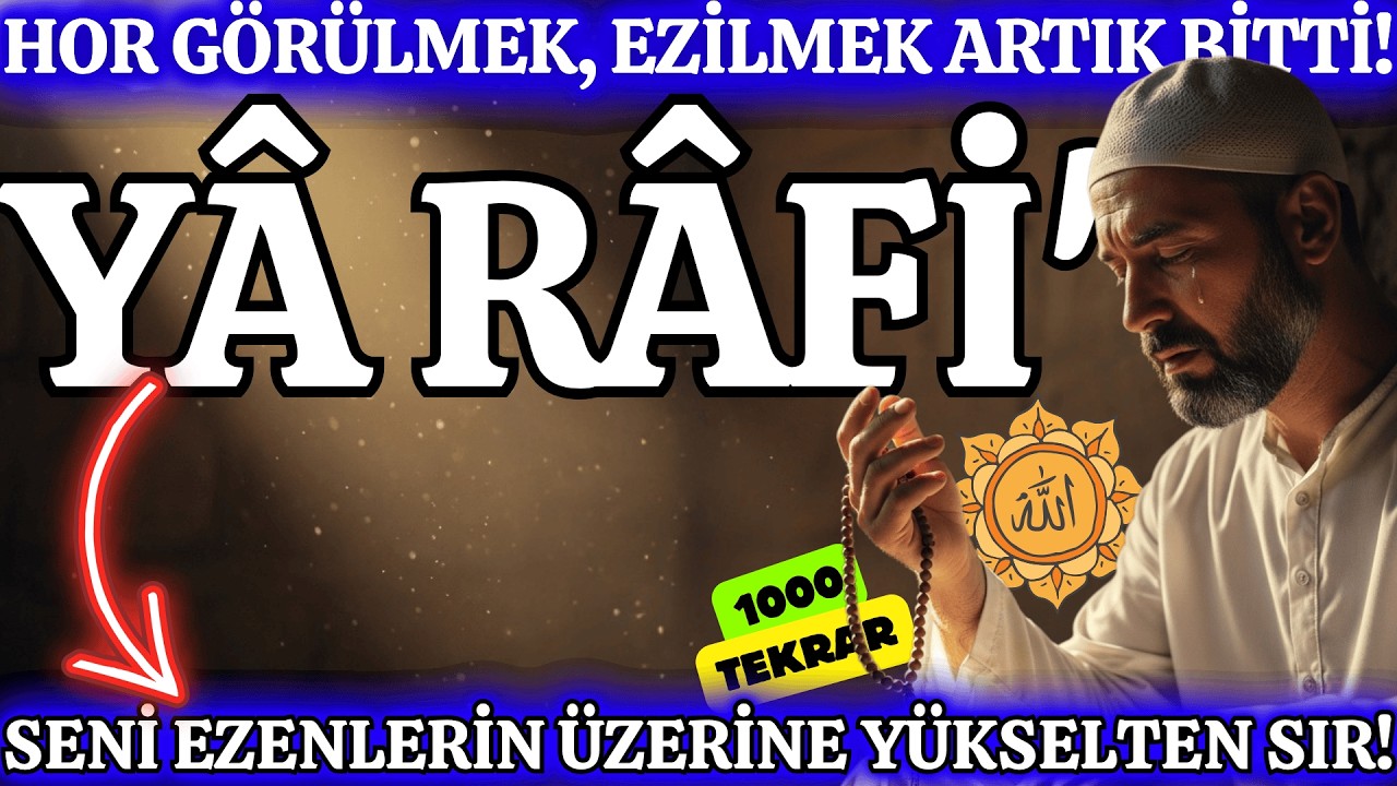 🌙 YÜKSEL! Zilletten İzzete Geçiren Sır: Yâ Râfi 1000 Tekrar (7 Günde Değişim)