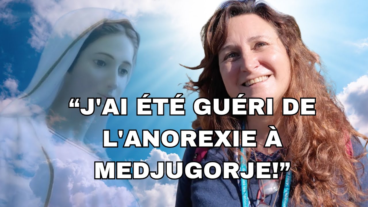 TÉMOIGNAGE INCROYABLE  - J'AI ÉTÉ GUÉRI DE L'ANOREXIE À MEDJUGORJE!
