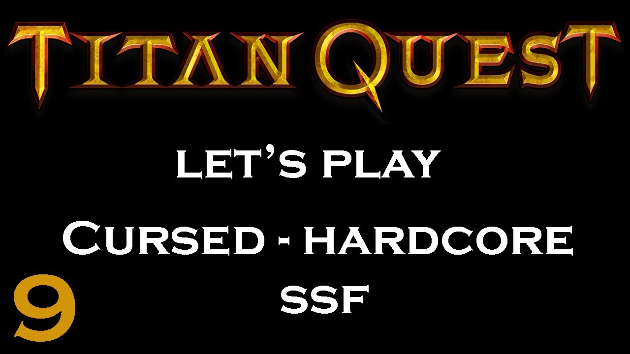 Titan Quest - Let's Play - Cursed Hardcore SSF #9 (EPIC)
