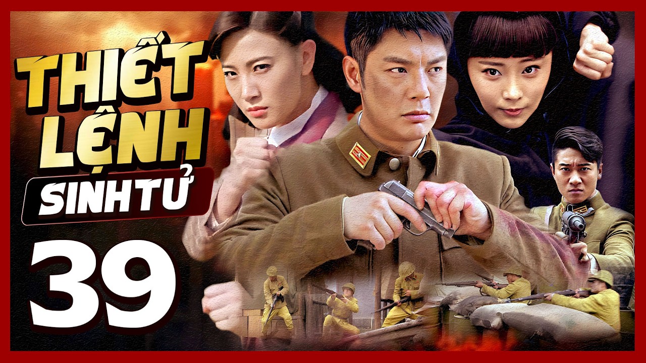 Phim Hay🧧 THIẾT LỆNH SINH TỬ - TẬP 39 🧧Phim Hành Động Võ Thuật Mới Nhất 2026