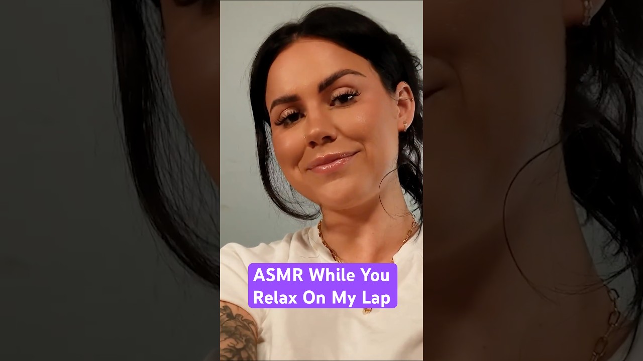 ASMR While You Relax On My Lap