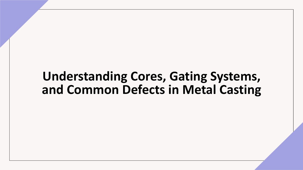 Manufacturing Processes | Cores, Gating System & Casting Defects