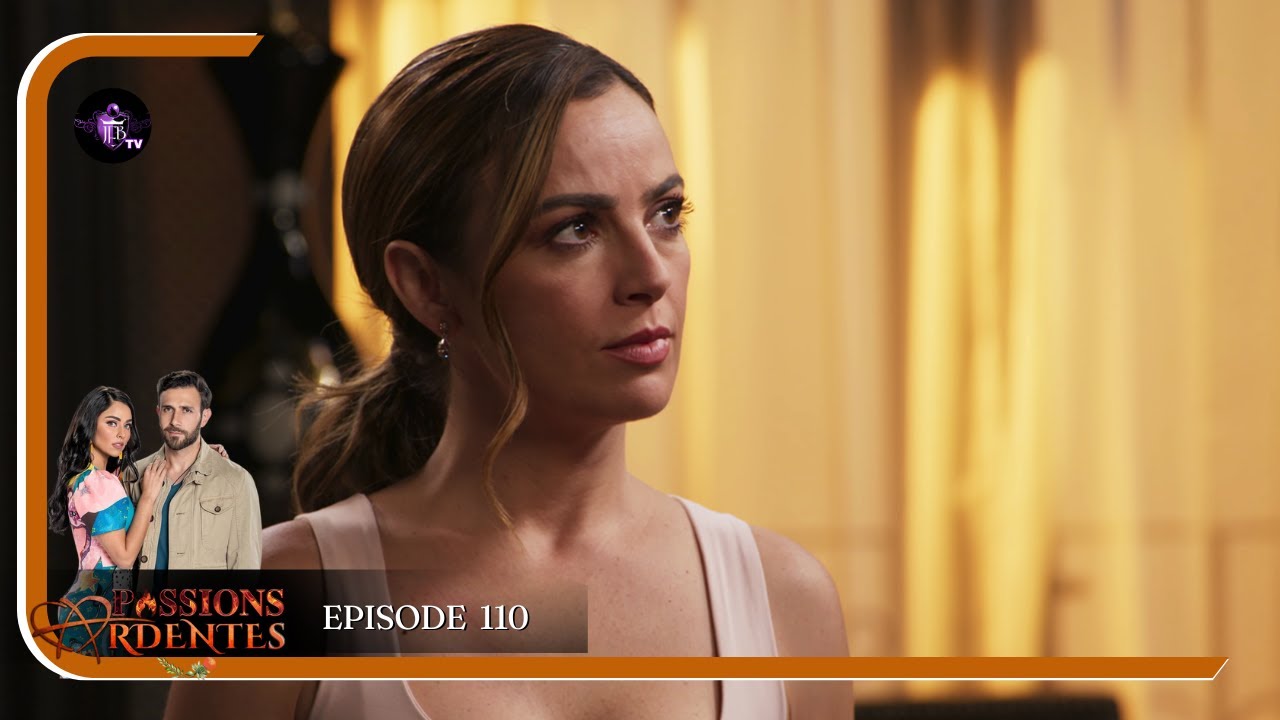 PASSIONS ARDENTES Episode 110 en Français | HD