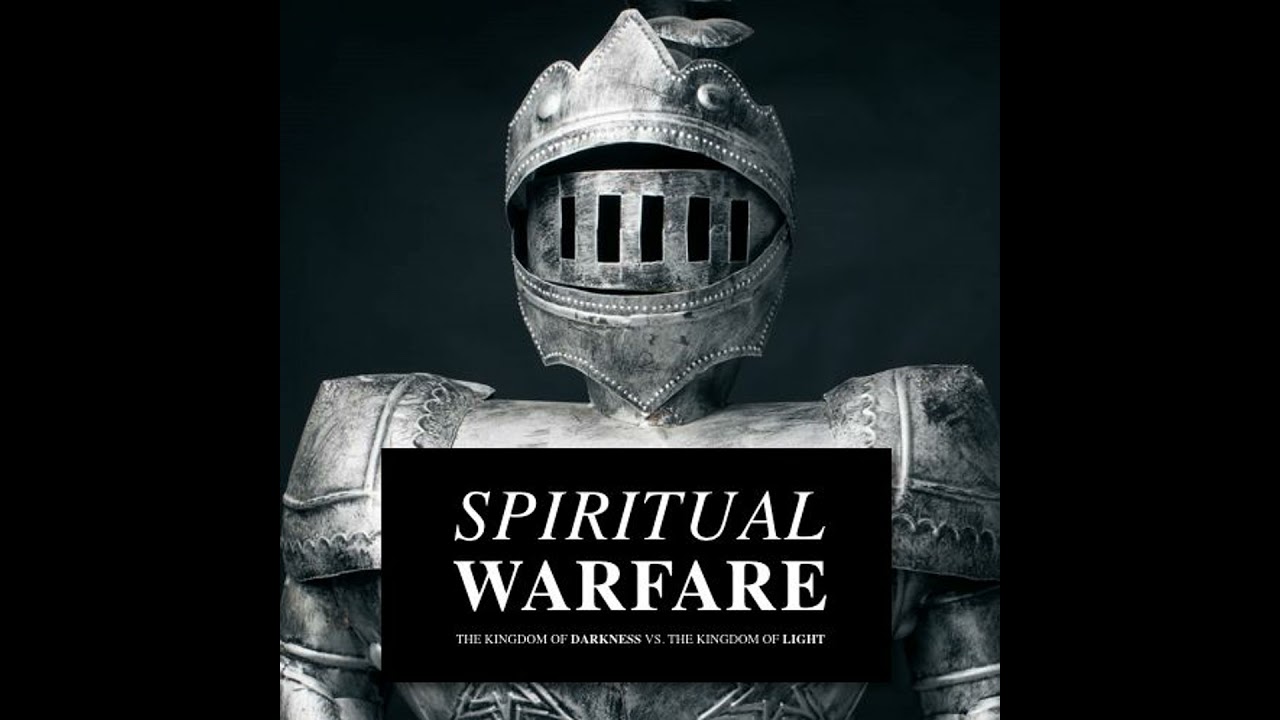 Spiritual Warfare: The Kingdom of Darkness vs. The Kingdom of Light