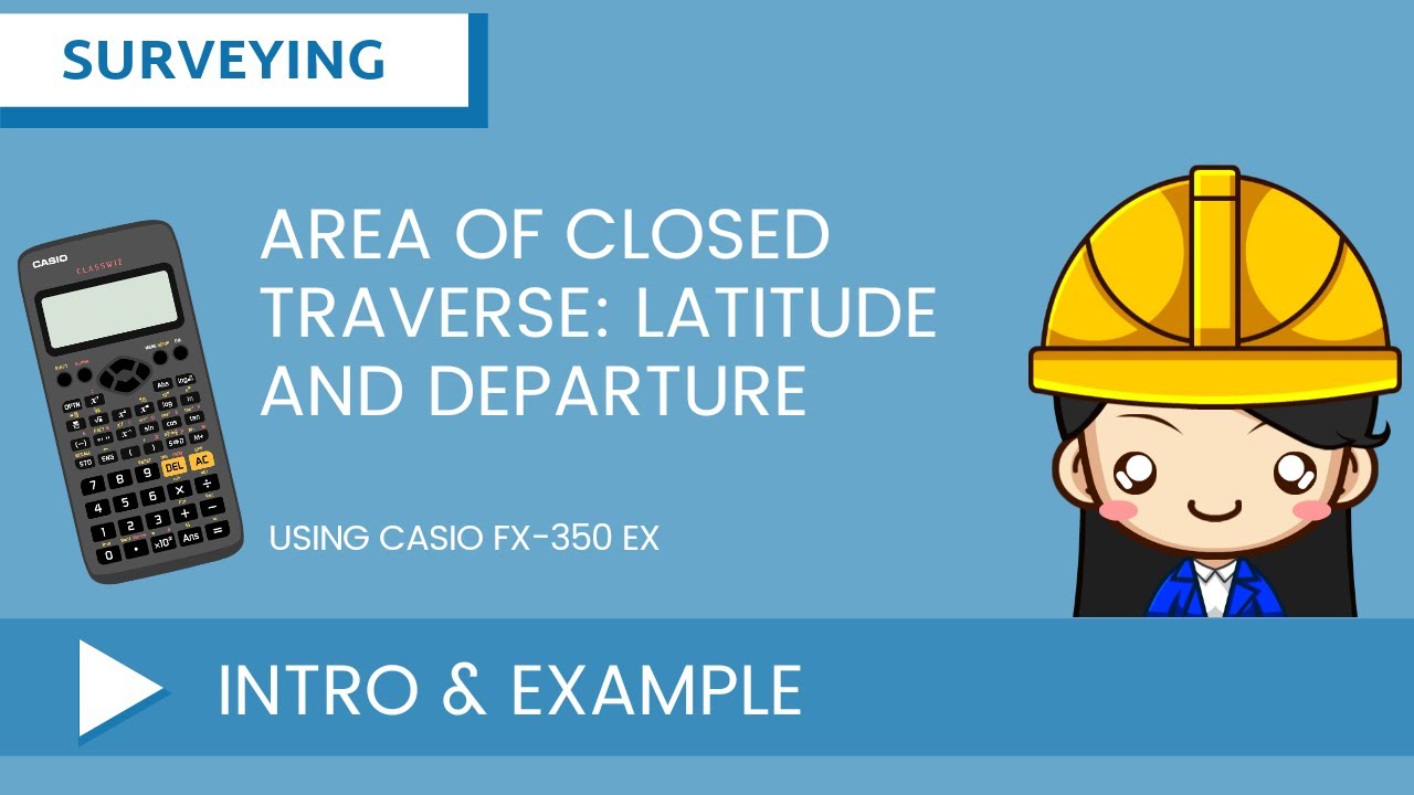AREA OF CLOSED TRAVERSE: LATITUDE & DEPARTURE/ ERROR OF CLOSURE