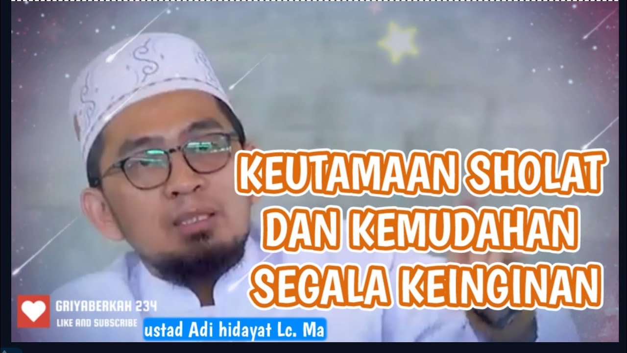 Keutamaan sholat dan mempermudah segala urusan(Ustad Adi Hidayat Lc, MA)