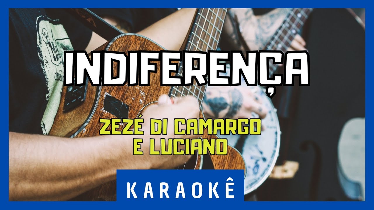 Karaokê - Indiferença - Zezé Di Camargo & Luciano