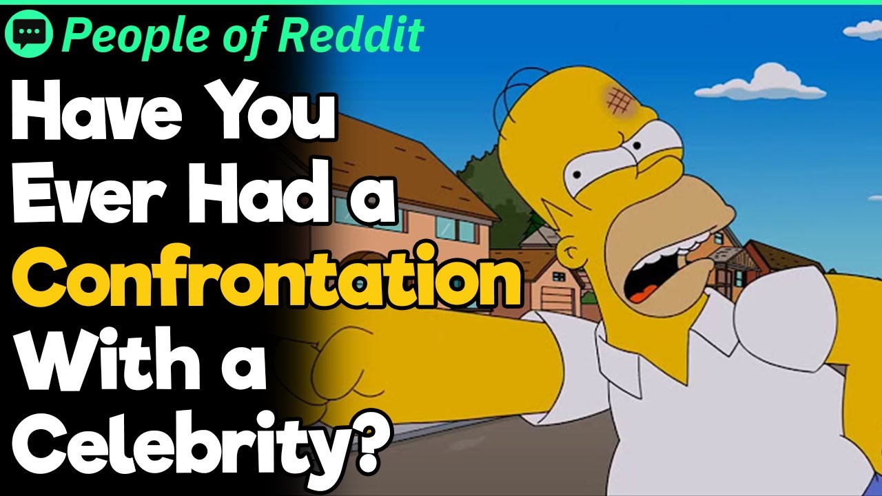 Have You Ever Have a Confrontation With a Celebrity?