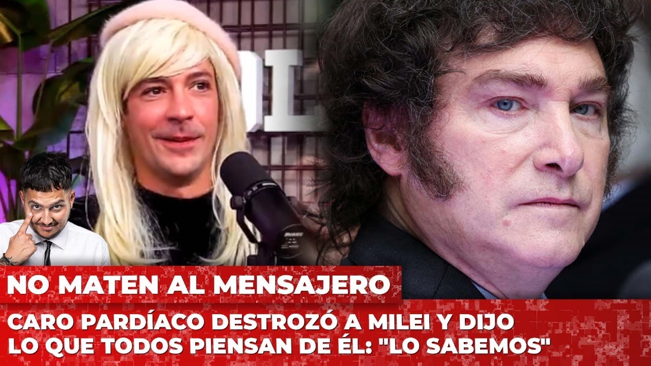 Caro Pardíaco destrozó a Milei y dijo lo que todos piensan de él: 