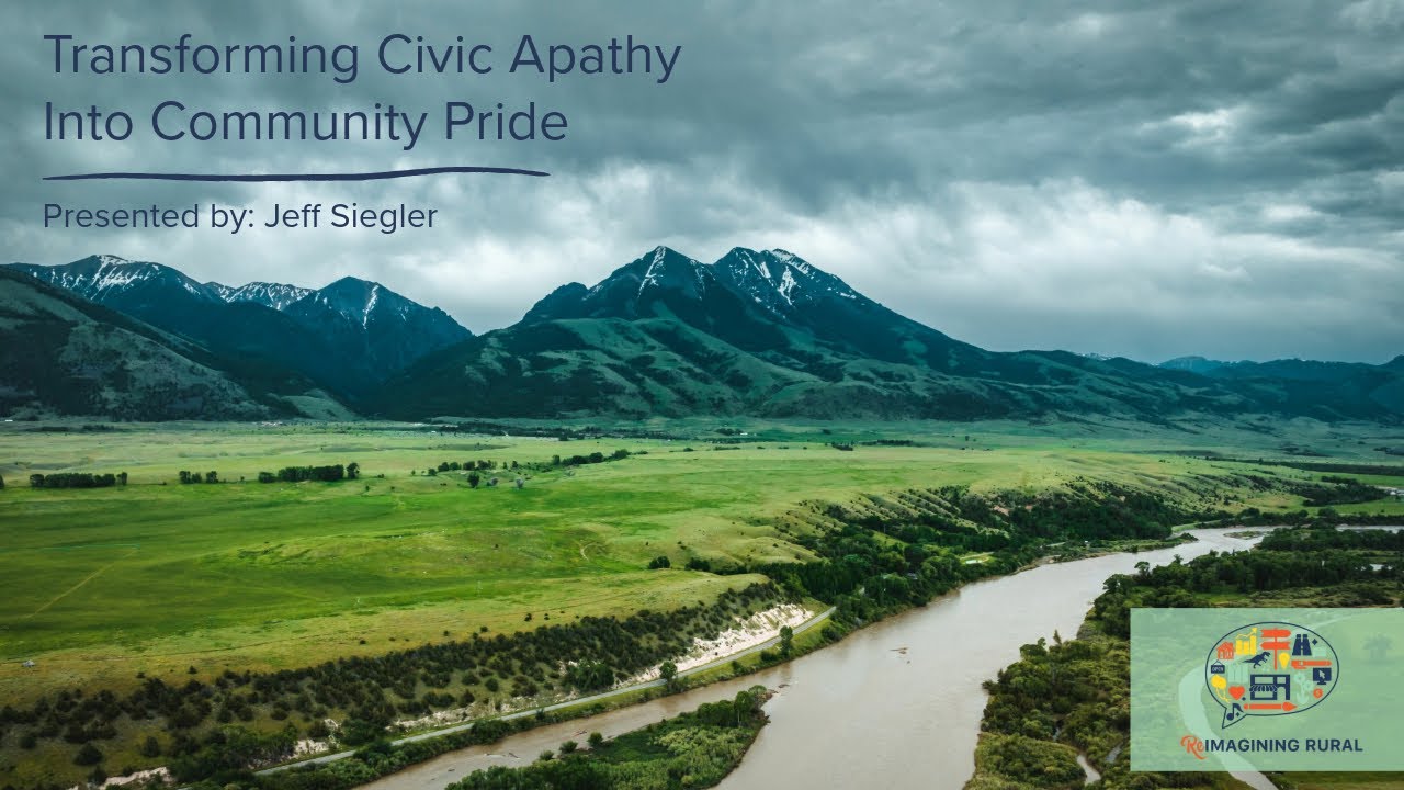 Reimagining Rural 2025 Session 3: Transforming Civic Apathy into Community Pride