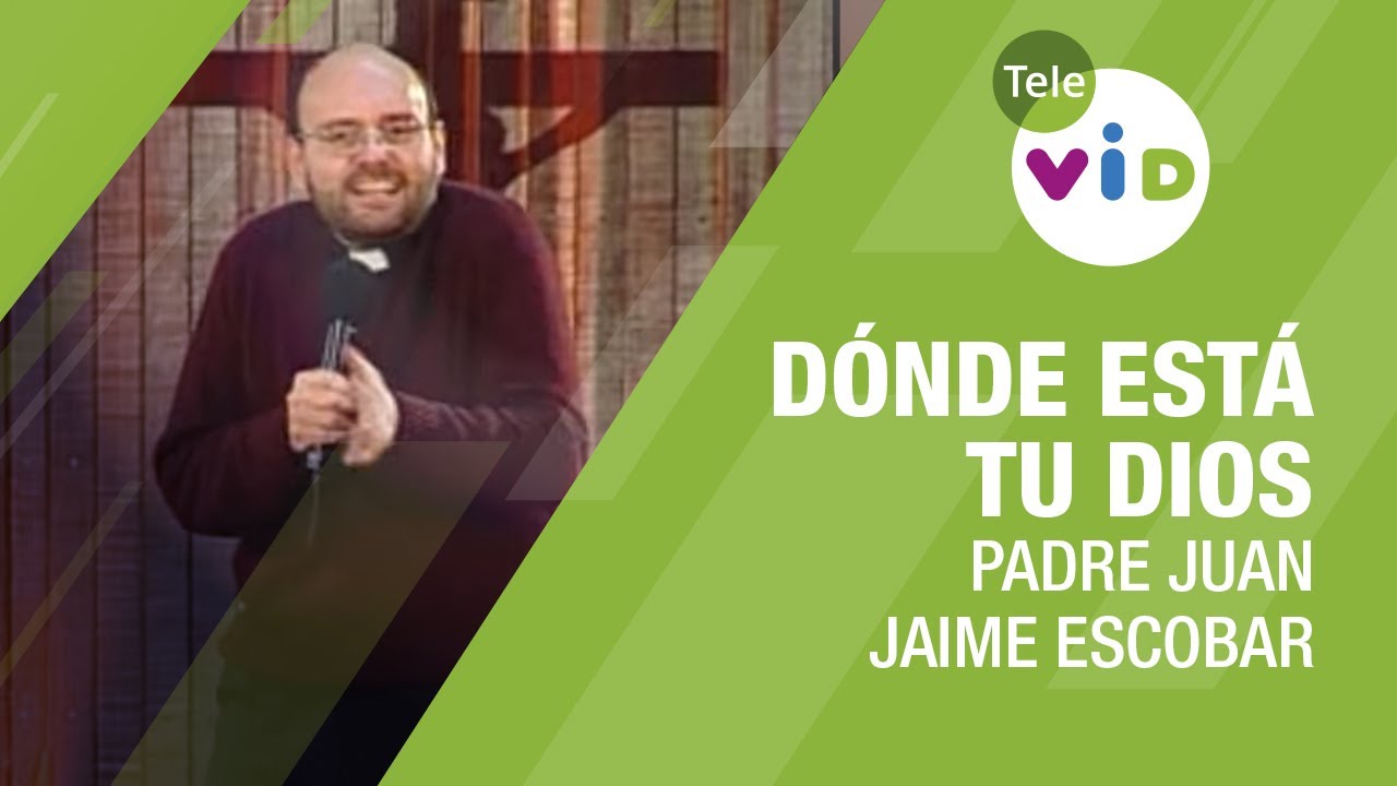Dónde está tu Dios, Padre Juan Jaime Escobar - Tele VID