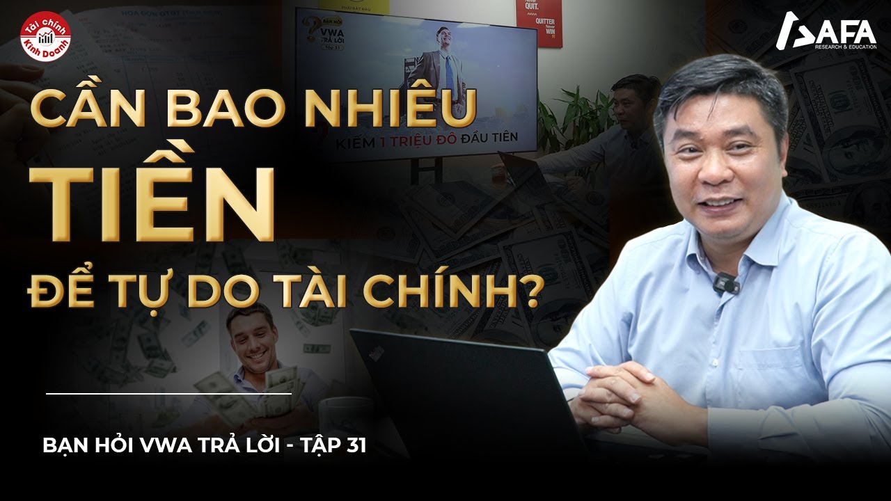 KH&Ocirc;NG PHẢI 1 TRIỆU USD: Đ&Acirc;U MỚI L&Agrave; SỐ TIỀN BẠN CẦN ĐỂ TỰ DO T&Agrave;I CH&Iacute;NH? | Bạn hỏi VWA trả lời Tập #31