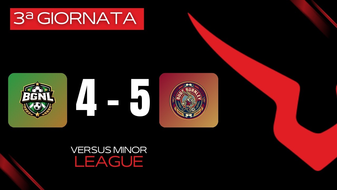 🏟 BGNL VS BUGS BURNLEY 4-5 | VERSUS MINOR LEAGUE | 3ª GIORNATA | GIRONE A