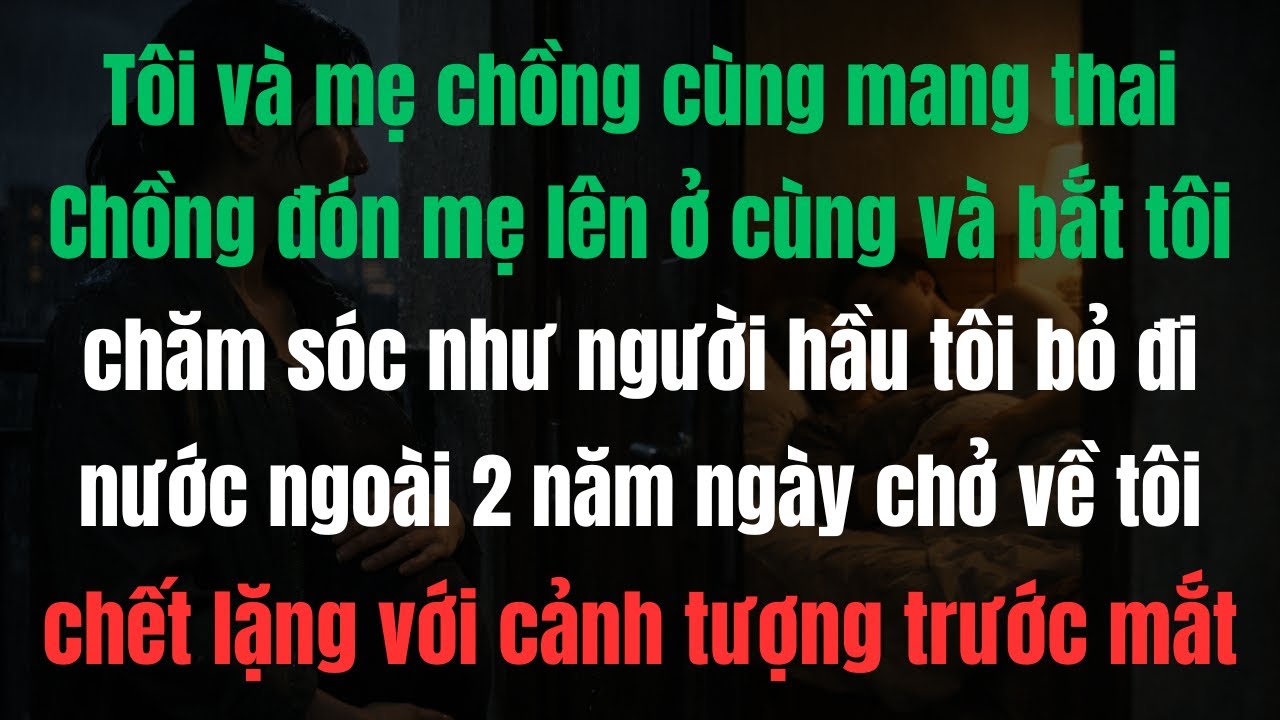 Mang thai cùng mẹ chồng, tôi bị đuổi khỏi nhà – 2 năm sau quay về ai cũng sững sờ
