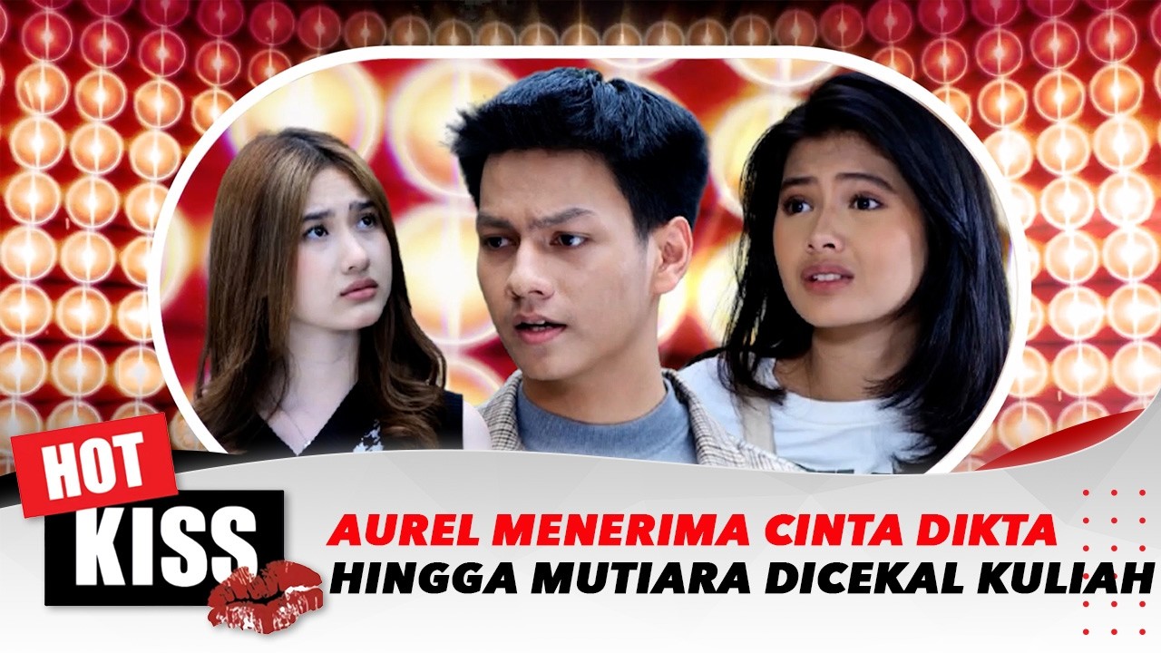 Benarkah Aurel Menerima Cinta Dikta Hingga Nasib Mutiara Dicekal Kuliah Karena Masa Lalunya? | Hot