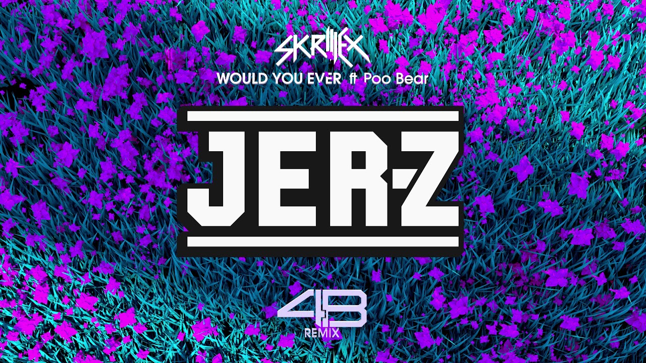 Skrillex - Would You Ever ft. Poo Bear (4B Remix)